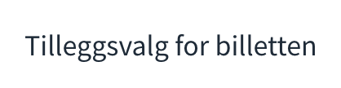 tilleggvalg for billetten